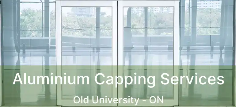  Aluminium Capping Services Old University - ON