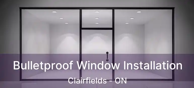  Bulletproof Window Installation Clairfields - ON