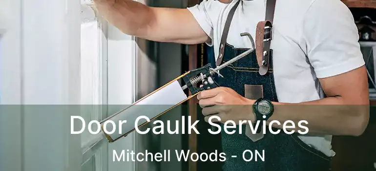  Door Caulk Services Mitchell Woods - ON