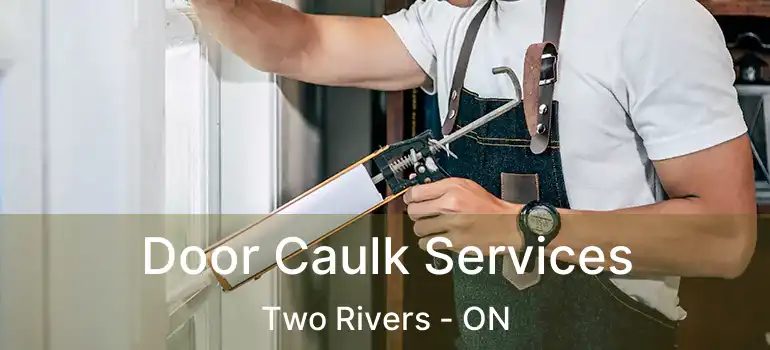  Door Caulk Services Two Rivers - ON