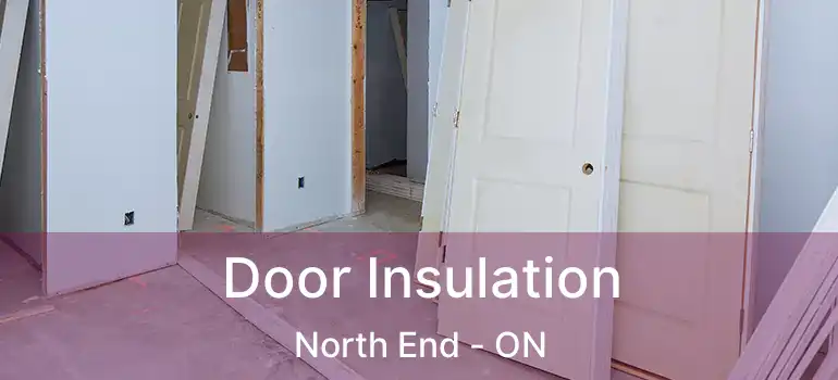  Door Insulation North End - ON