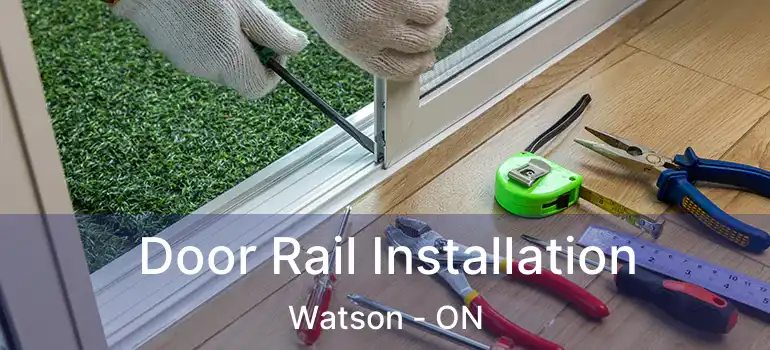  Door Rail Installation Watson - ON