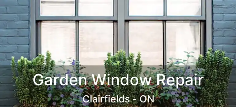 Garden Window Repair Clairfields - ON