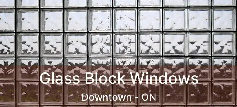  Glass Block Windows Downtown - ON