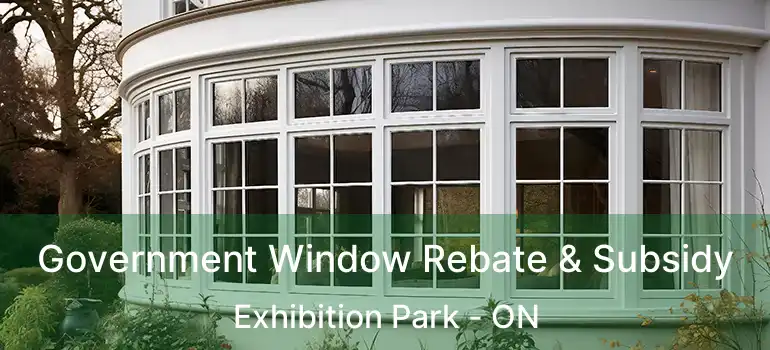  Government Window Rebate & Subsidy Exhibition Park - ON