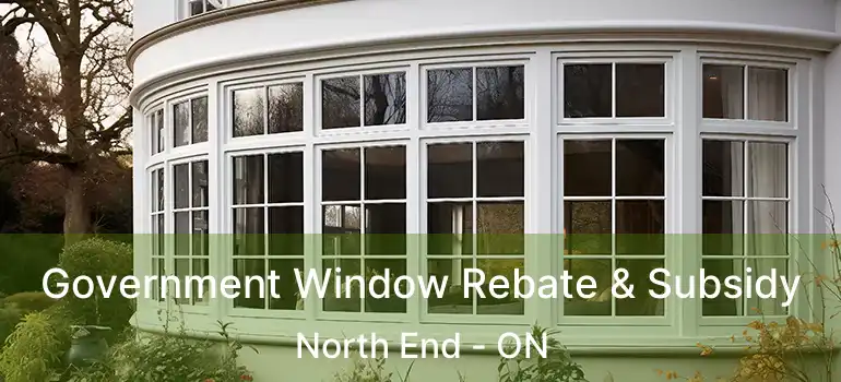  Government Window Rebate & Subsidy North End - ON