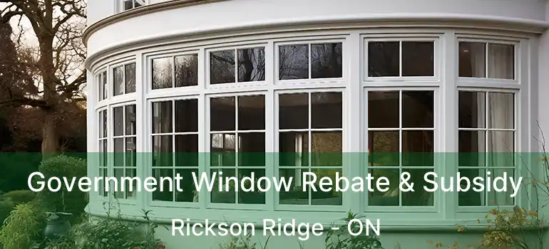  Government Window Rebate & Subsidy Rickson Ridge - ON