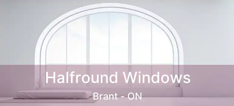  Halfround Windows Brant - ON
