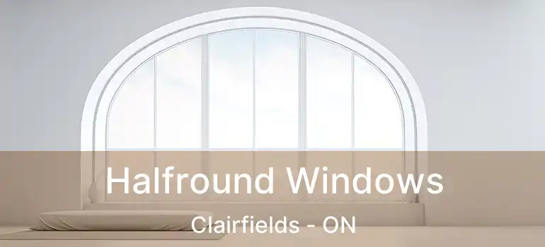  Halfround Windows Clairfields - ON