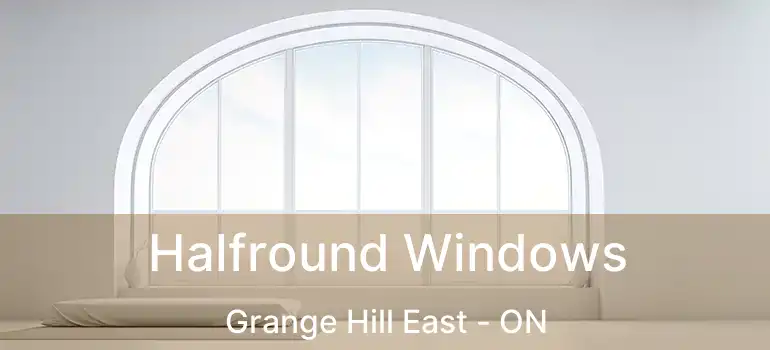  Halfround Windows Grange Hill East - ON