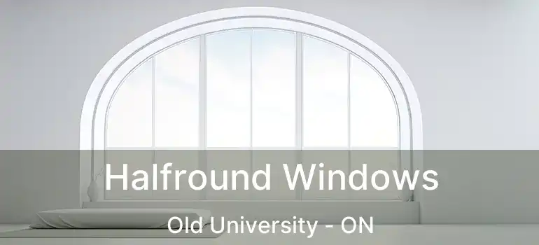  Halfround Windows Old University - ON