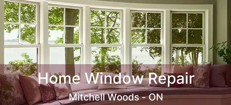  Home Window Repair Mitchell Woods - ON