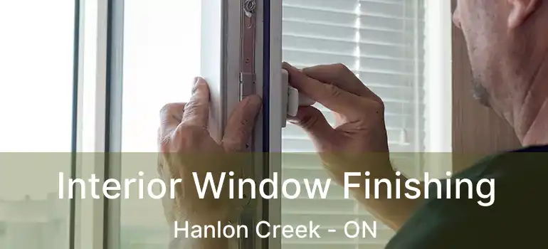  Interior Window Finishing Hanlon Creek - ON
