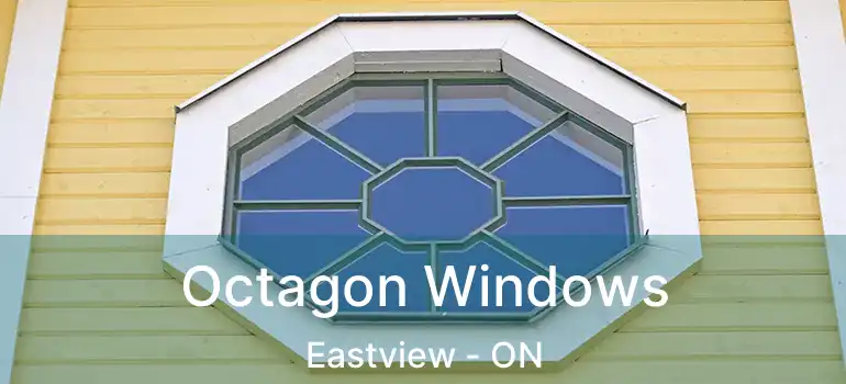  Octagon Windows Eastview - ON