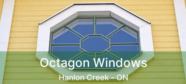  Octagon Windows Hanlon Creek - ON