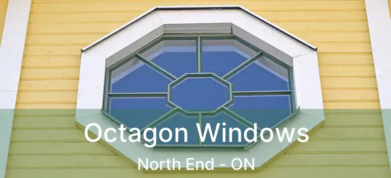  Octagon Windows North End - ON
