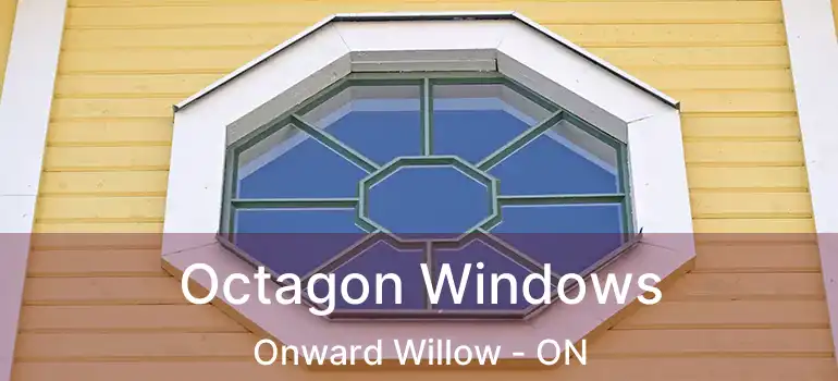  Octagon Windows Onward Willow - ON