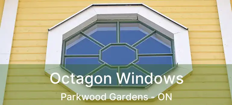  Octagon Windows Parkwood Gardens - ON