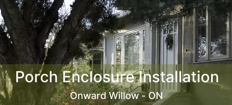  Porch Enclosure Installation Onward Willow - ON