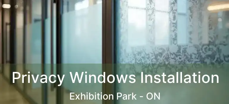  Privacy Windows Installation Exhibition Park - ON