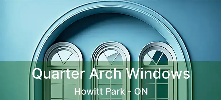  Quarter Arch Windows Howitt Park - ON