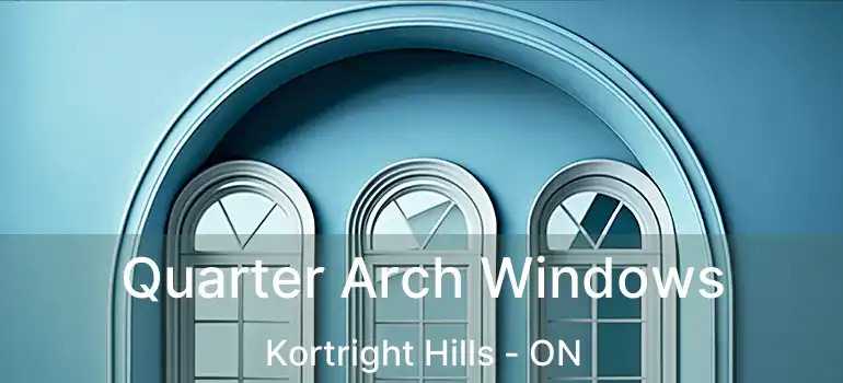  Quarter Arch Windows Kortright Hills - ON