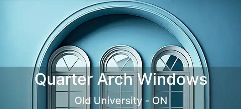  Quarter Arch Windows Old University - ON