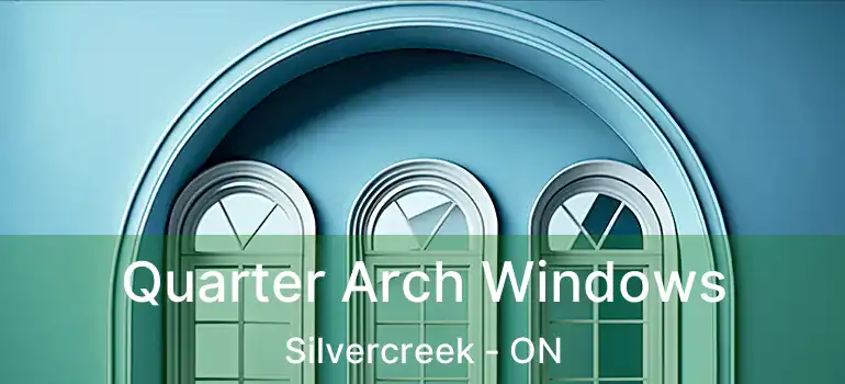  Quarter Arch Windows Silvercreek - ON