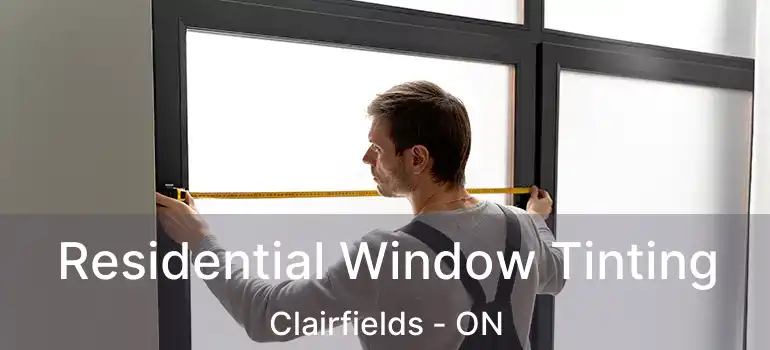  Residential Window Tinting Clairfields - ON