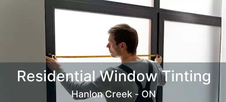  Residential Window Tinting Hanlon Creek - ON