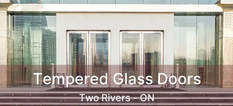  Tempered Glass Doors Two Rivers - ON