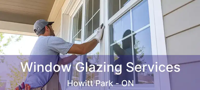  Window Glazing Services Howitt Park - ON