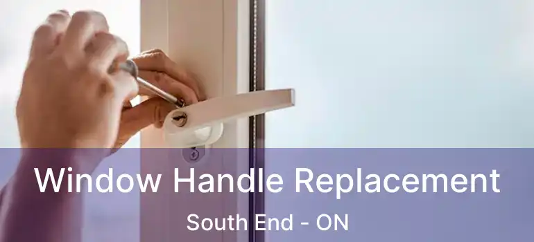  Window Handle Replacement South End - ON