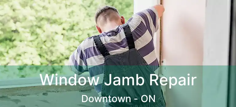  Window Jamb Repair Downtown - ON