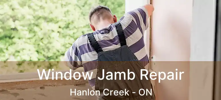  Window Jamb Repair Hanlon Creek - ON