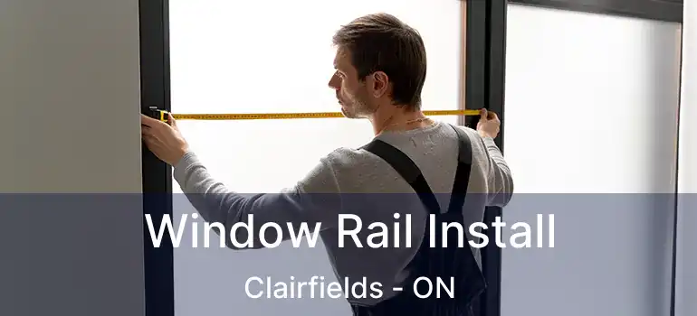 Window Rail Install Clairfields - ON