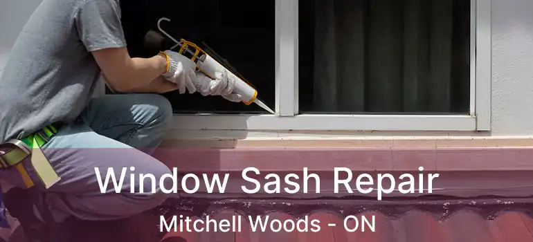  Window Sash Repair Mitchell Woods - ON