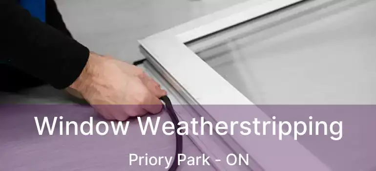  Window Weatherstripping Priory Park - ON